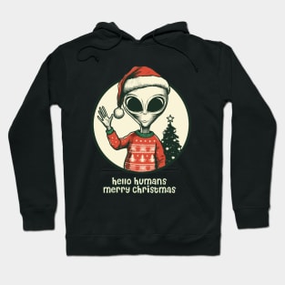 Hello humans merry christmas funny alien Hoodie